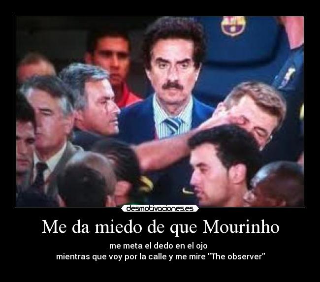 Me da miedo de que Mourinho -
