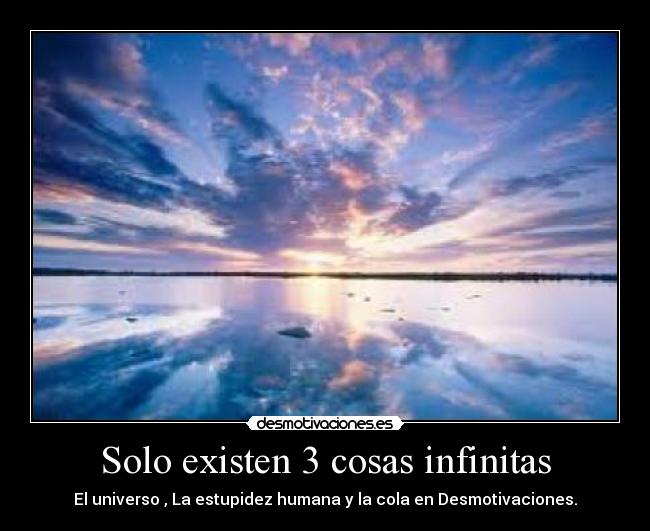 Solo existen 3 cosas infinitas -