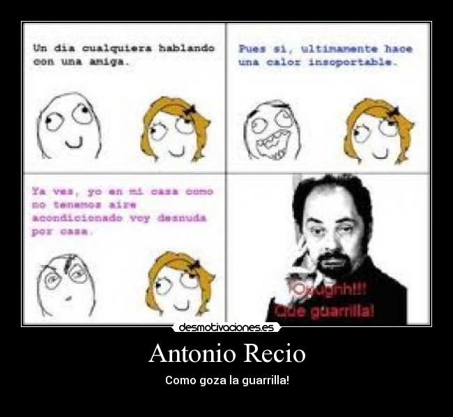 Antonio Recio - Como goza la guarrilla!

