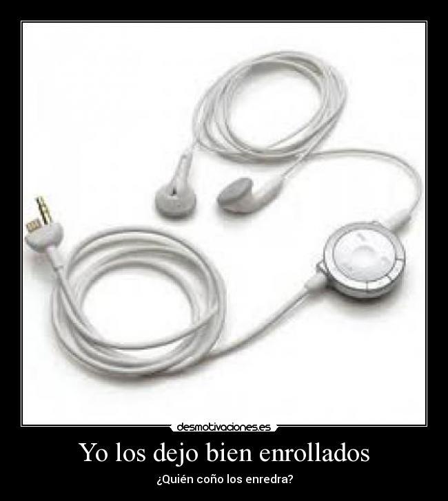 Yo los dejo bien enrollados -