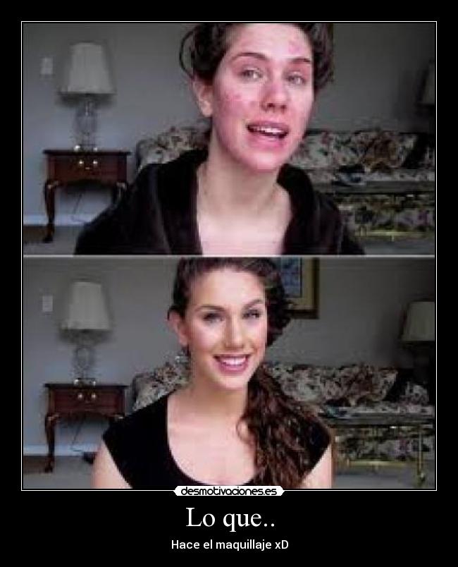 Lo que.. - Hace el maquillaje xD