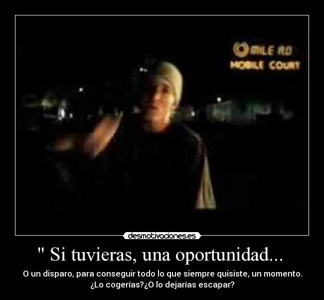 Si tuvieras, una oportunidad... -