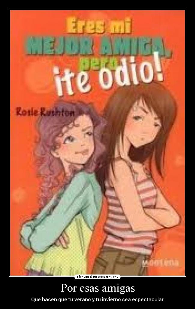 Por esas amigas - Que hacen que tu verano y tu invierno sea espectacular.
