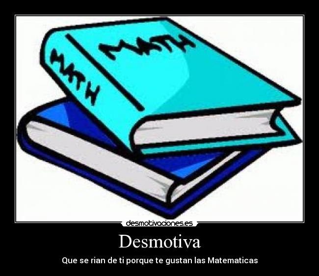 Desmotiva - Que se rian de ti porque te gustan las Matematicas