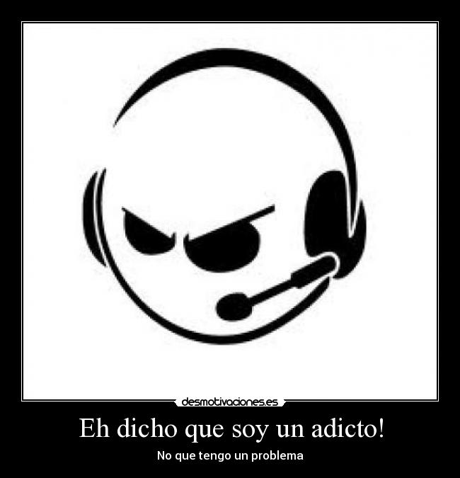 Eh dicho que soy un adicto! - 
