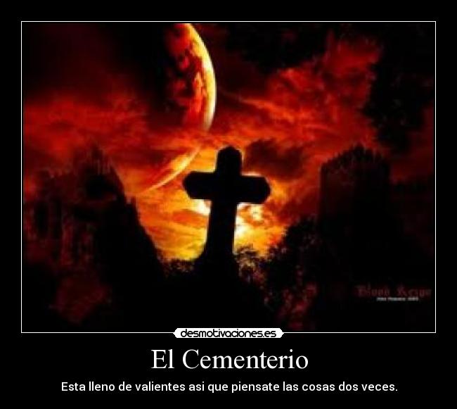 El Cementerio - Esta lleno de valientes asi que piensate las cosas dos veces.