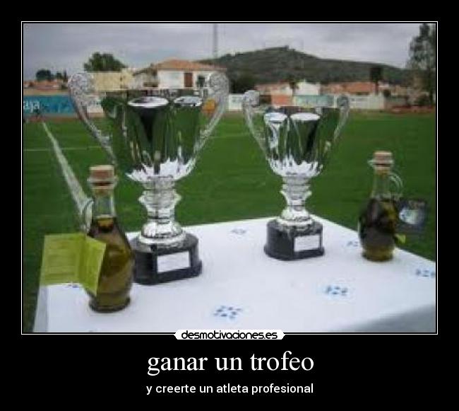 ganar un trofeo - y creerte un atleta profesional
