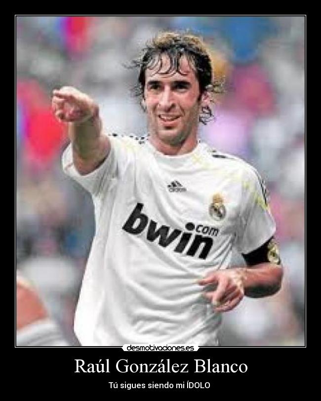 Raúl González Blanco - Tú sigues siendo mi ÍDOLO