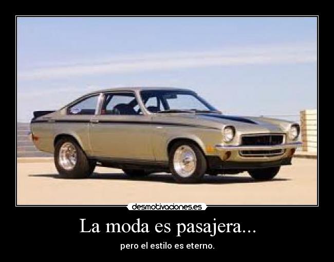 La moda es pasajera... - pero el estilo es eterno.