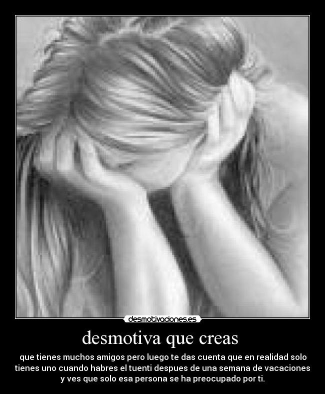 desmotiva que creas -