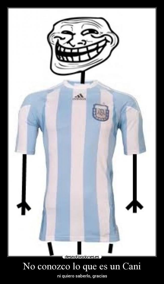 No conozco lo que es un Cani - ni quiero saberlo, gracias