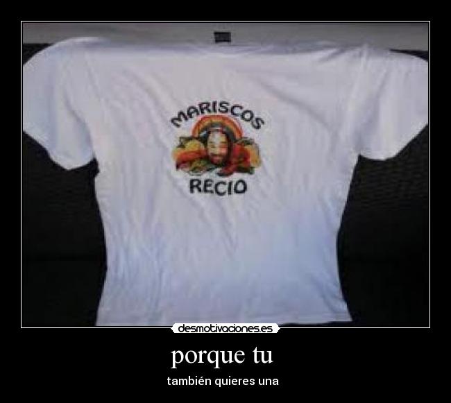 porque tu - también quieres una