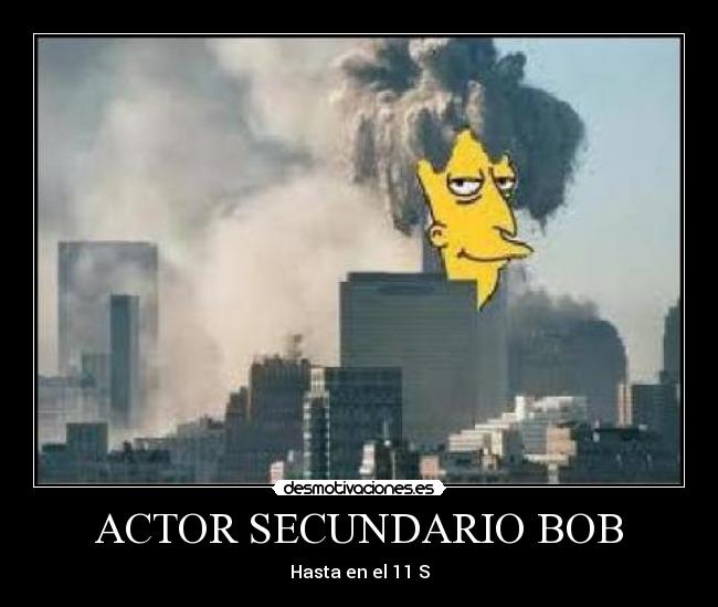ACTOR SECUNDARIO BOB - Hasta en el 11 S