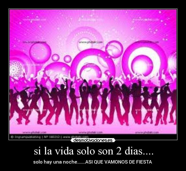 si la vida solo son 2 dias.... - 