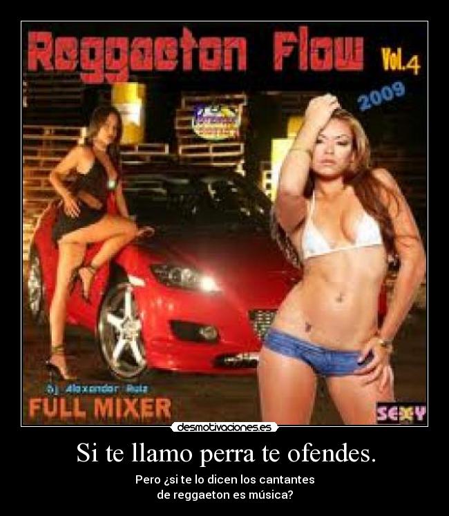 Si te llamo perra te ofendes. -