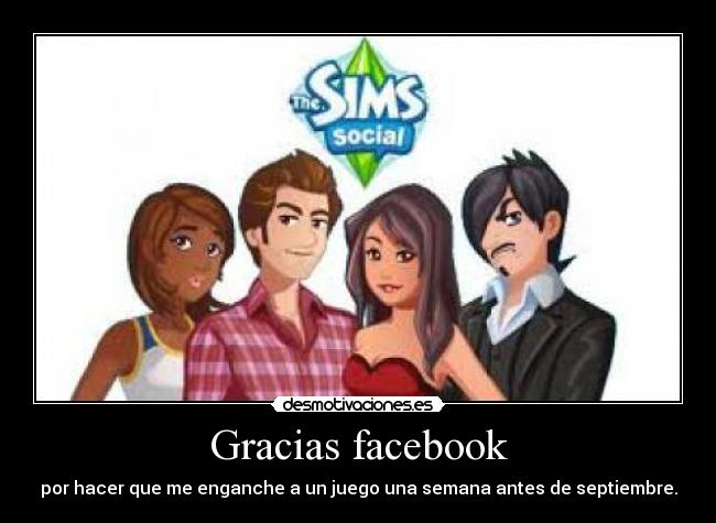 Gracias facebook - por hacer que me enganche a un juego una semana antes de septiembre.