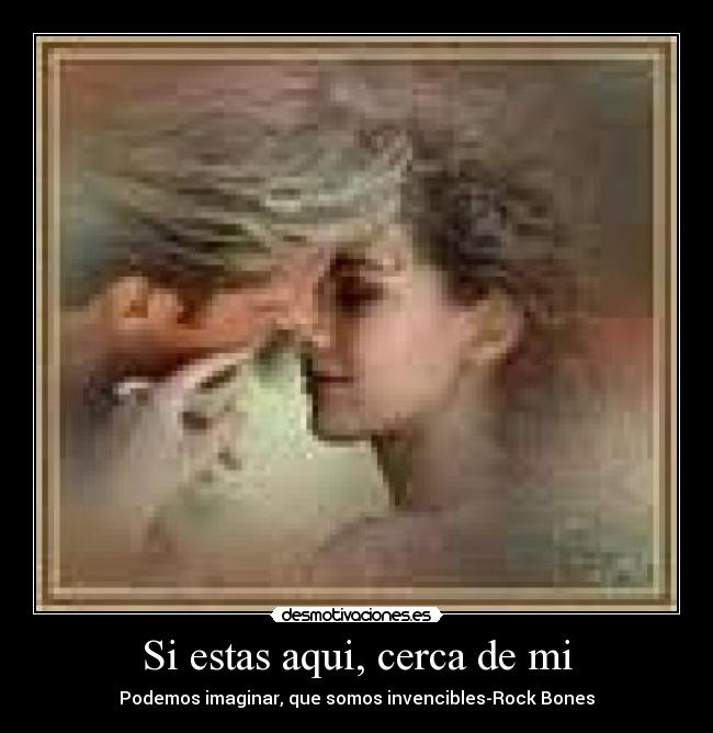 Si estas aqui, cerca de mi -