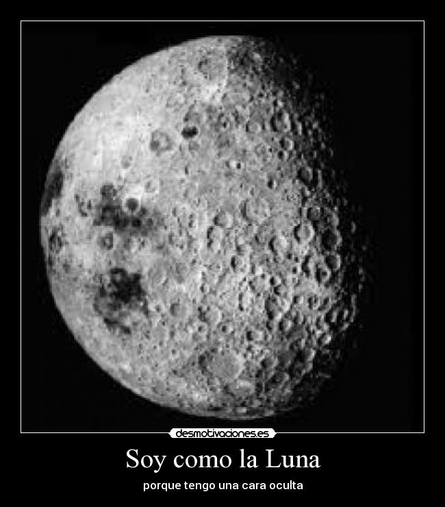 Soy como la Luna - porque tengo una cara oculta