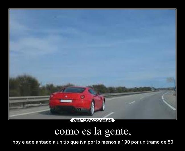 como es la gente, -