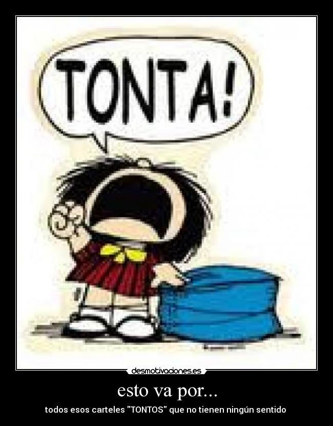 esto va por... - todos esos carteles TONTOS que no tienen ningún sentido