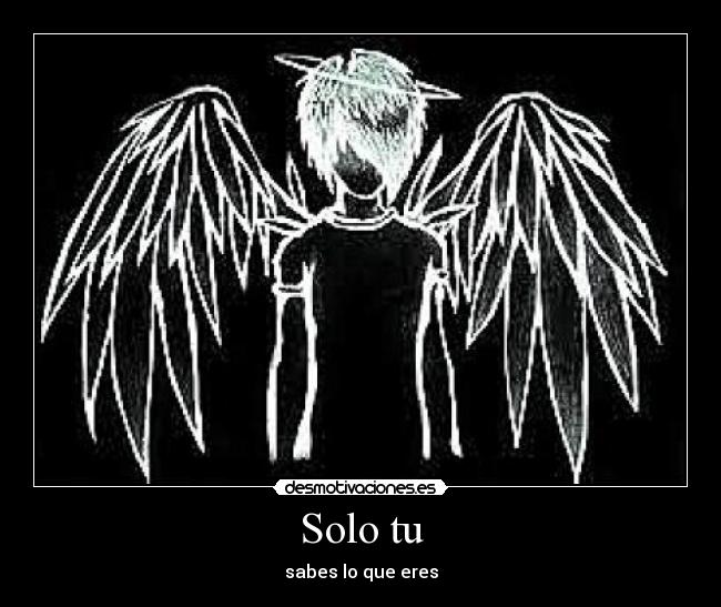 Solo tu - sabes lo que eres