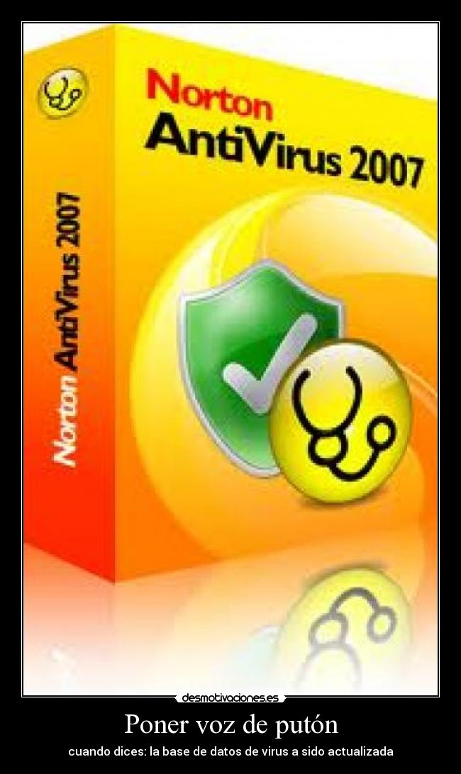 Poner voz de putón - cuando dices: la base de datos de virus a sido actualizada