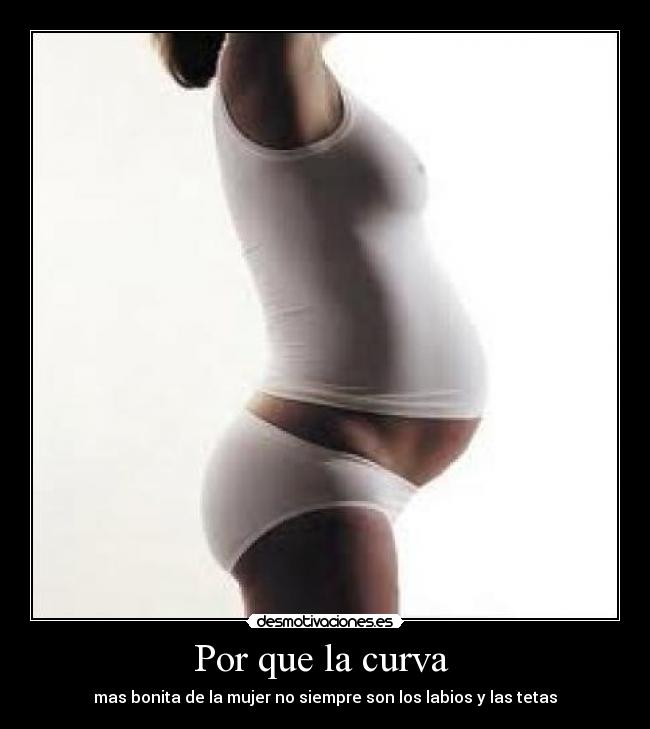Por que la curva - mas bonita de la mujer no siempre son los labios y las tetas
