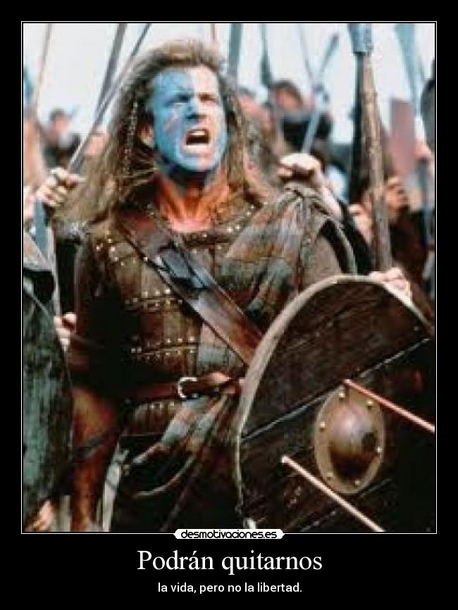 Podrán quitarnos - la vida, pero no la libertad.