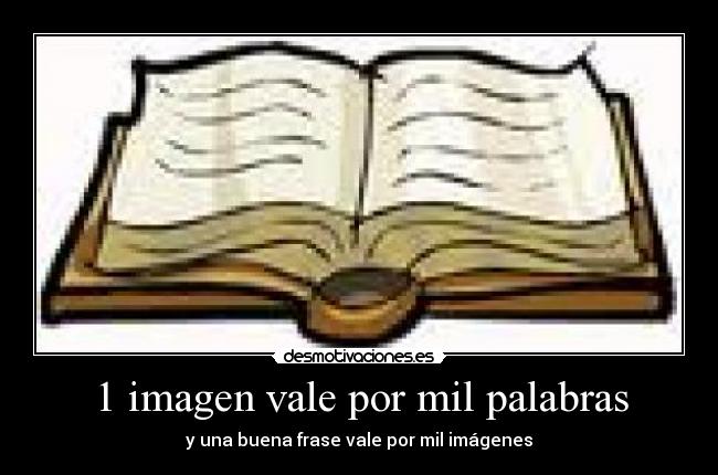 1 imagen vale por mil palabras - y una buena frase vale por mil imágenes