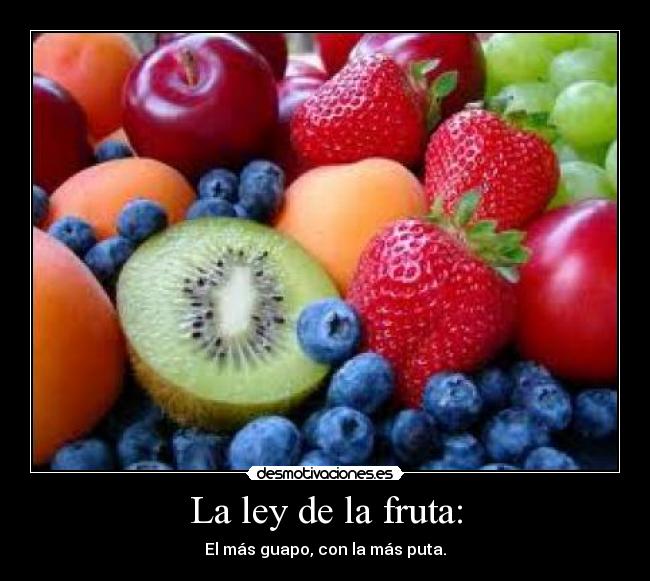 La ley de la fruta: -