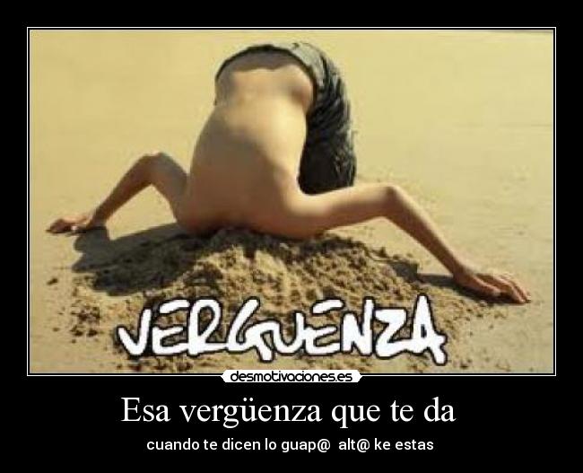 Esa vergüenza que te da  - 