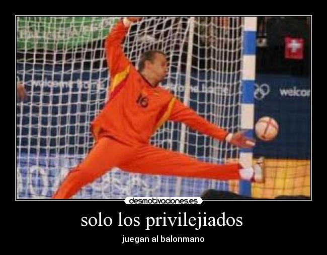 solo los privilejiados - juegan al balonmano