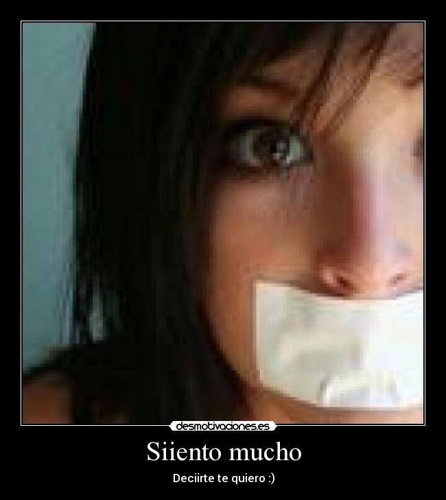 Siiento mucho - Deciirte te quiero :)