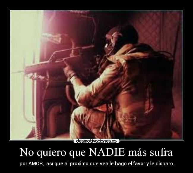 No quiero que NADIE más sufra -