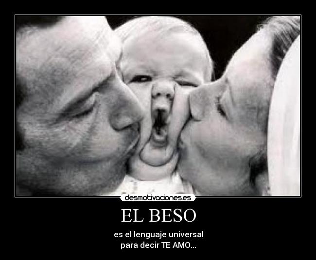EL BESO - es el lenguaje universal
para decir TE AMO...