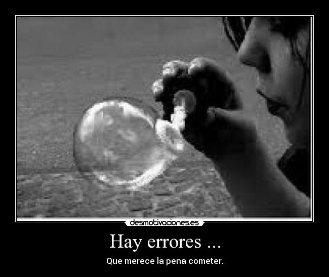 Hay errores ... - Que merece la pena cometer.