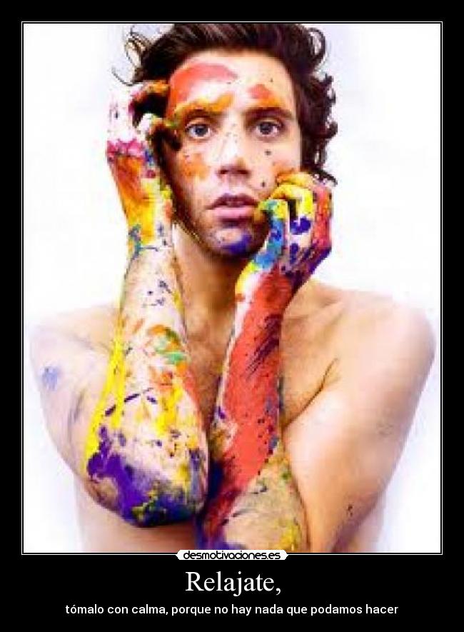 Relajate, -