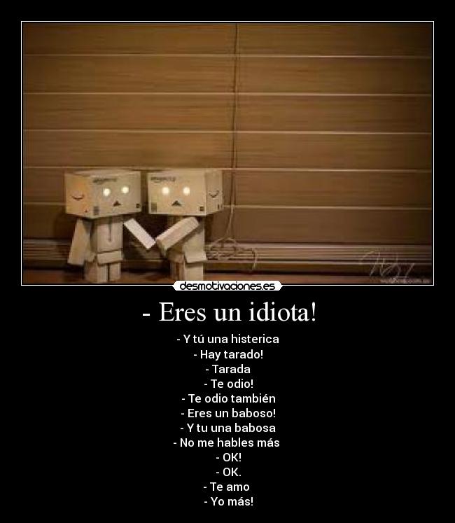 - Eres un idiota! -