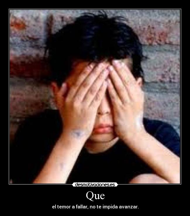Que - el temor a fallar, no te impida avanzar.