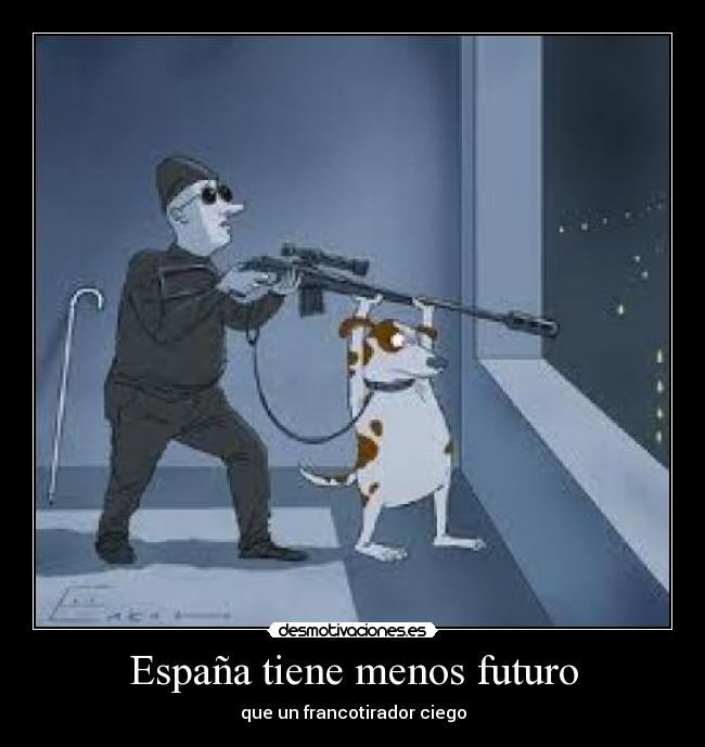 España tiene menos futuro - que un francotirador ciego