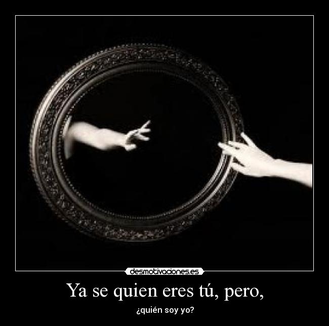 Ya se quien eres tú, pero, - 