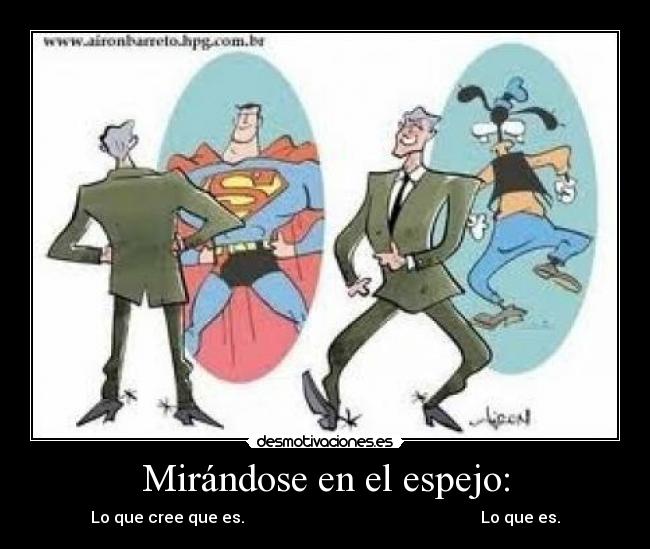 Mirándose en el espejo: -