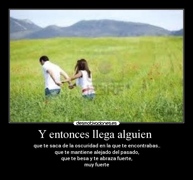 Y entonces llega alguien -