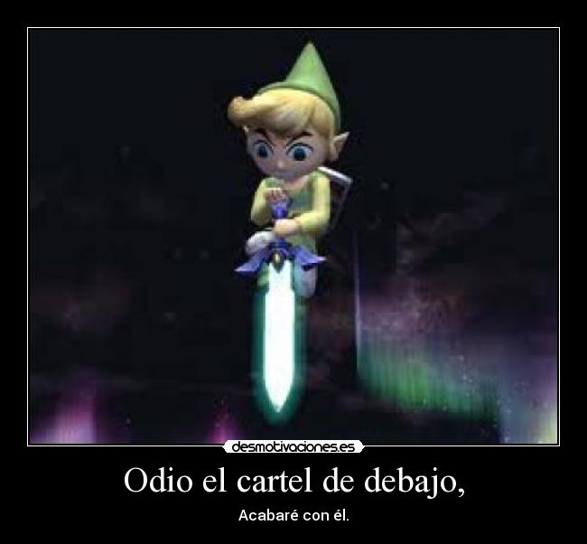 Odio el cartel de debajo, -