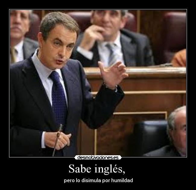 Sabe inglés, - pero lo disimula por humildad