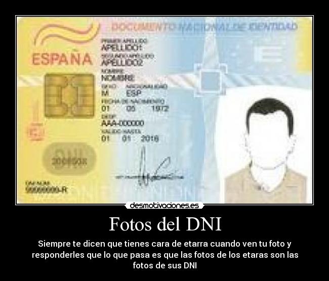 Fotos del DNI - Siempre te dicen que tienes cara de etarra cuando ven tu foto y
responderles que lo que pasa es que las fotos de los etaras son las
fotos de sus DNI