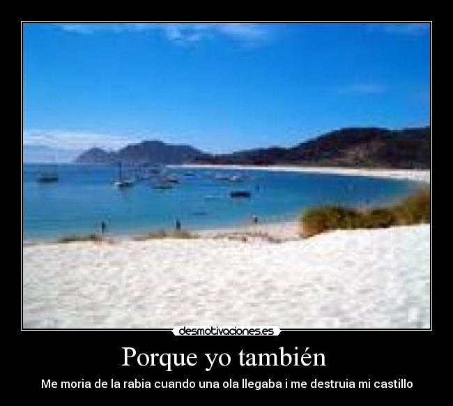Porque yo también - Me moria de la rabia cuando una ola llegaba i me destruia mi castillo