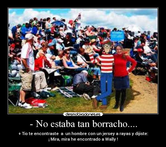 - No estaba tan borracho.... - 