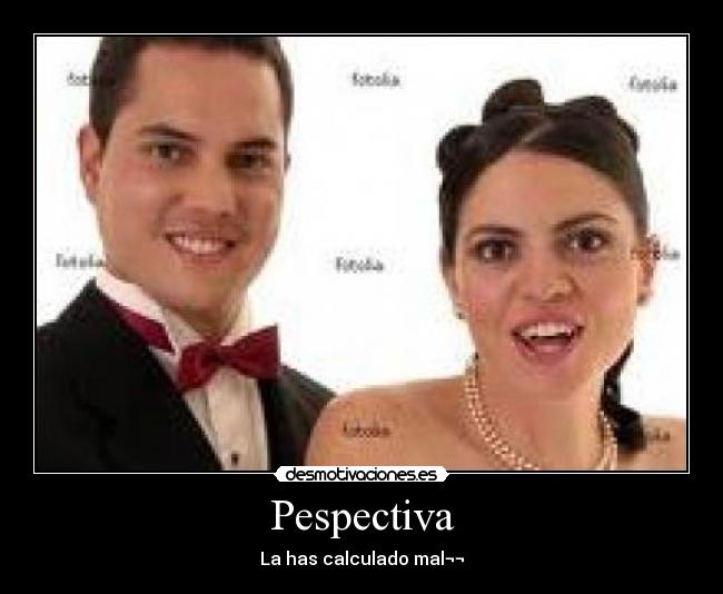 Pespectiva - La has calculado mal¬¬