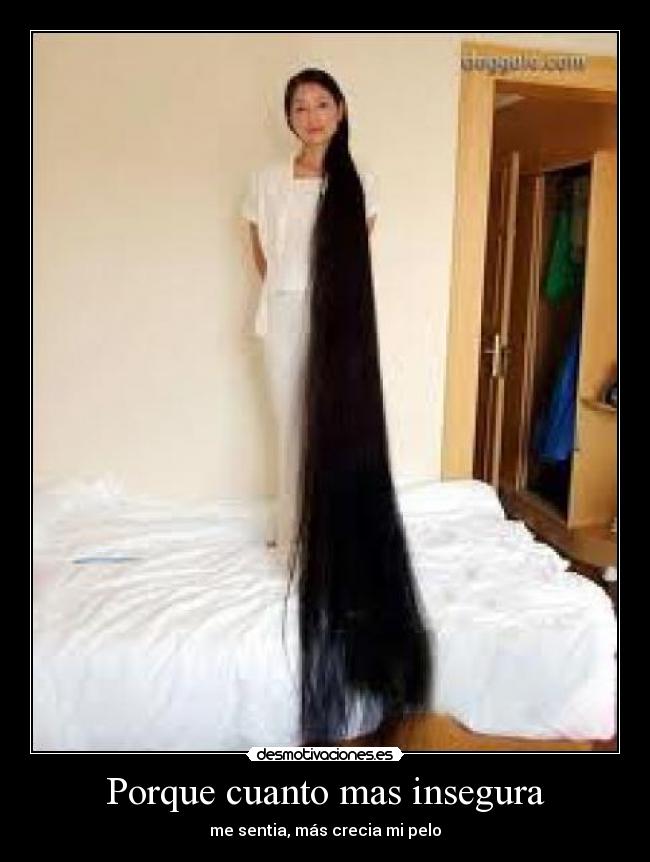 Porque cuanto mas insegura - me sentia, más crecia mi pelo